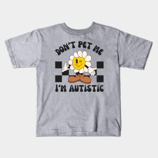 Don't Pet Me I'm Autistic | Autism Awareness Day Kids T-Shirt